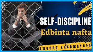 Edbinta nafta || Self-discipline | awooda xakamaynta naftaada | muuqaal waxbadan kaa badali doona
