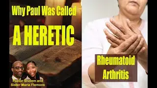 Why Paul Was Called A HERETIC and  Rheumatoid Arthritis