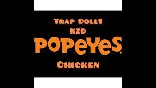 Trap Doll1 ft king ZO Da&rsquo;recipe (Popeyes Chicken )