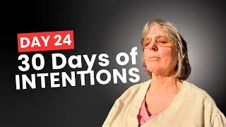 Day 24/30 Intentions: Today I Will Allow Myself Moments Of Stillness
