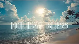𝗽𝗹𝗮𝘆𝗹𝗶𝘀𝘁 🎁 Holiday Bliss: Chillout Deep House for Festive Beach Getaway Moods 2026 #HolidayVibes