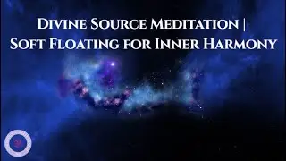 Divine Source Meditation | Soft Floating Music for Inner Harmony