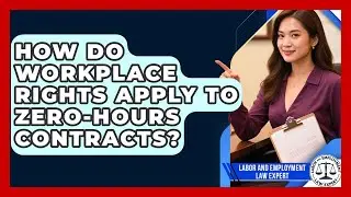 How Do Workplace Rights Apply to Zero-Hours Contracts? | Labor and Employment Law Expert News