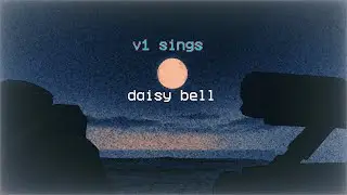 (ULTRAKILL cover) v1 sings daisybell