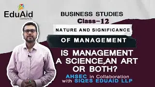 AHSEC | Management is a Science, an Art or Both ? | Lecture 6 | Class XII | EduAid