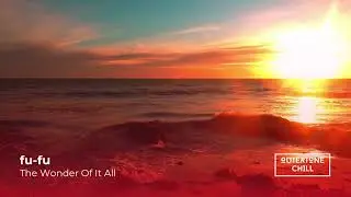 Ambient Music, Chill Music by fu-fu - The Wonder Of It All (FREE DOWNLOAD)