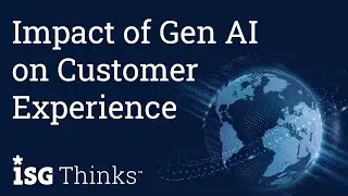 Impact of GenAI on Customer Experience | ISG Thinks with David Menninger and Wayne Butterfield