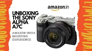 Sony Alpha 7C | Amazon India Shopping Experience | Unboxing