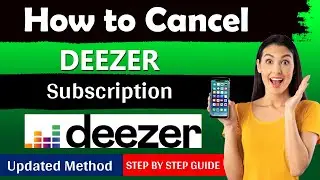 How To Cancel Deezer Subscription via App and Website [ Updated Method ]