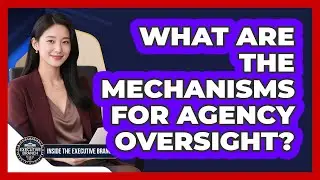 What Are The Mechanisms For Agency Oversight?