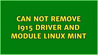 Can not remove i915 driver and module Linux Mint