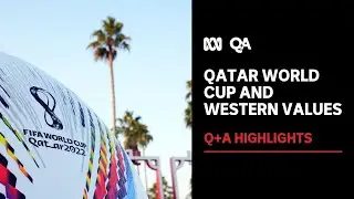Qatar World Cup and Western Values | Q+A