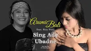 Sing Ade Ubadne - Arumi Bali feat. Ray Peni (No Vocal)