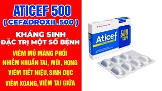 Aticef 500 - Cefadroxil 500 - Thuốc Aticef 500 Kh&aacute;ng Sinh Đặc Trị Nhanh C&aacute;c Triệu Chứng Nhiễm Khuẩn
