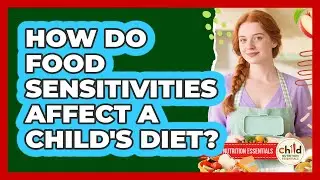 How Do Food Sensitivities Affect A Child's Diet?