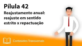 Pilula 42 - Reajustamento anual: reajuste em sentido estrito x repactuação