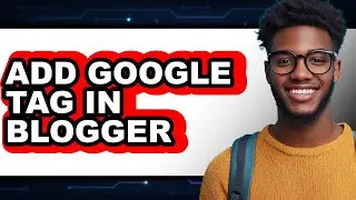 How to Add Google Tag in Blogger - Easy Guide