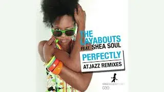 The Layabouts feat. Shea Soul - Perfectly (Atjazz Vocal Mix)