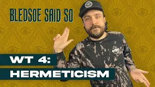 Episode 153: Wisdom Traditions 4: Hermeticism | Bledsoe Said So