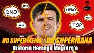 HISTORIA HARRY'EGO MAGUIRE'A - UPADEK I ODRODZENIE