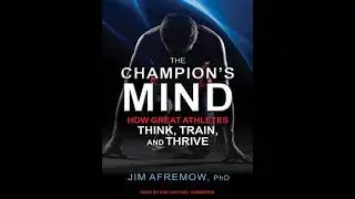 Champion's Mind: How Great Athletes Think, Train, and Thrive - Jim Afremow