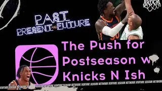 Past, Present, & Future Season 2 Episode 10: Push For Postseason W/ Special Guests (Knicks N Ish)
