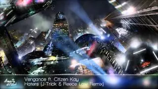 Vengance ft. Citizen Kay - Haters (J-Trick & Reece Low Remix)