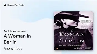 A Woman In Berlin: An extraordinary wartime&hellip; by Anonymous Author &middot; Audiobook preview