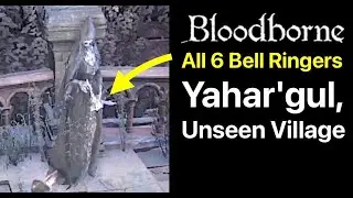 Bloodborne: All 6 Bell Ringers at Yahar'gul, Unseen Village (Location Guide)