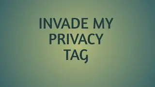#iamacreator/INVADE MY PRIVACY TAG/14 QUESTIONS/2018