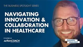 NAVIGATING INNOVATION AND COLLABORATION IN HEALTHCARE | With Justin Kline | The Business Spotlight