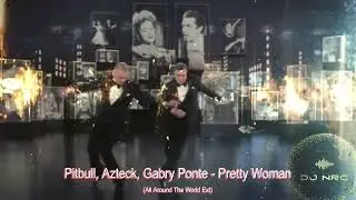 Pitbull, Azteck, Gabry Ponte - Pretty Woman (All Around The World Ext)