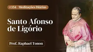 #n&ordm; 354 - Medita&ccedil;&otilde;es di&aacute;rias de Santo Afonso de Lig&oacute;rio | Prof. Raphael Tonon