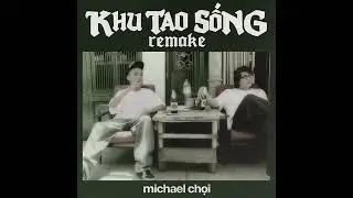 KHU TAO SỐNG REMAKE - michael chọi
