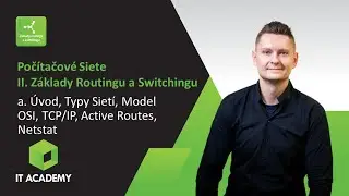 Online Kurz Počítačové Siete II. Switching - Model OSI, Vrstvy, TCP/IP, Netstat, nbtstat, Routes