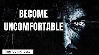 YOU HAVE TO BE WILLING TO BE UNCOMFORTABLE, NOTHING CHANGES IF NOTHING CHANGES - Motivational Speech