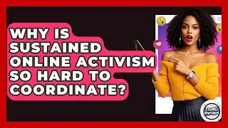 Why Is Sustained Online Activism So Hard To Coordinate? - Trend Unwrapper