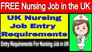 UK Nursing Job Entry Requirements | Requirements For Nursing Job in UK | Free Nursing Job in UK