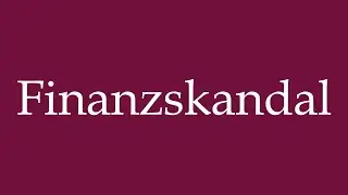 How to Pronounce ''Finanzskandal'' (Financial scandal) Correctly in German