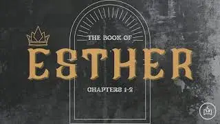 Esther 1-2 ~ Pastor Bill Henry
