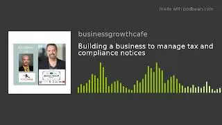Building a business to manage tax and compliance notices