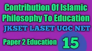 Contribution Of Islamic Philosophy To Education. JKSET LASET UGC NET