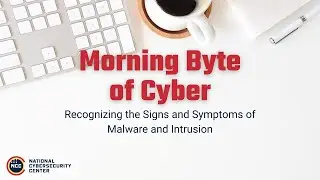 Morning Byte of Cyber: Recognizing the Signs and Symptoms of Malware and Intrusion