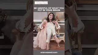 Be Mindful Of What You Put In Your Brain | Eram Saeed