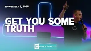 Get You Some Truth | Pastor Austin O'Neal | November 9, 2025