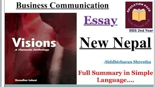 &ldquo;New Nepal&rdquo; by Siddhicharan Shrestha || Full Summary In Simple Language || BBS 2nd Year, English 