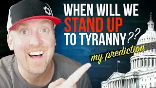 When will we STAND UP TO TYRANNY? My PREDICTION