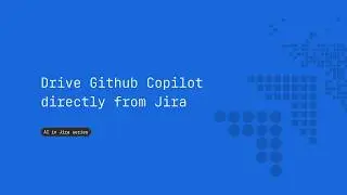 Drive GitHub Copilot directly from Jira | Atlassian