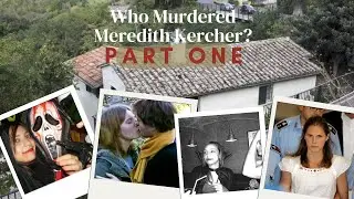 Was Amanda Knox Wrongfully Convicted or Wrongfully Exonerated? WHO MURDERED MEREDITH KERCHER? PART 1