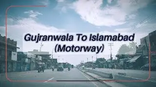 Gujranwala to Islamabad Tour on Motorway M-2 | Scenic Road Trip Adventure